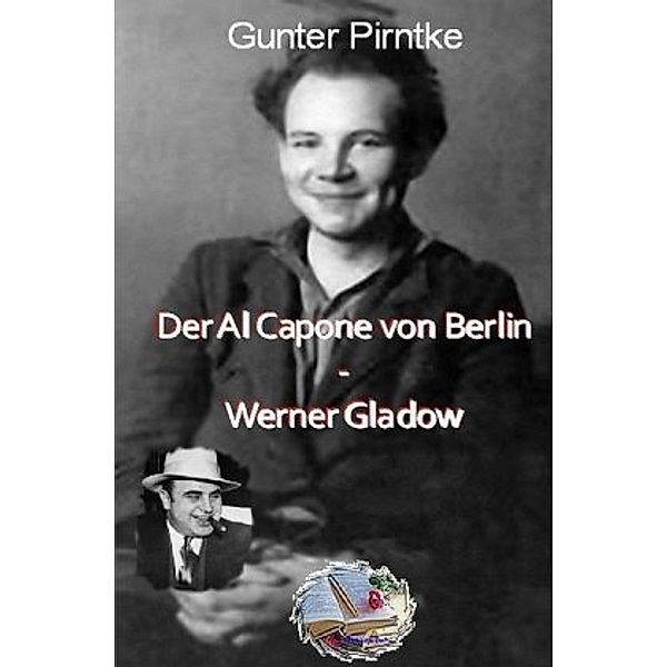 Der Al Capone von Berlin-Werner Gladow, Gunter Pirntke