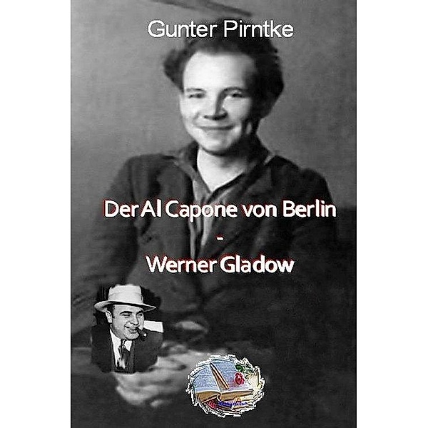 Der Al Capone von Berlin-Werner Gladow, Gunter Pirntke