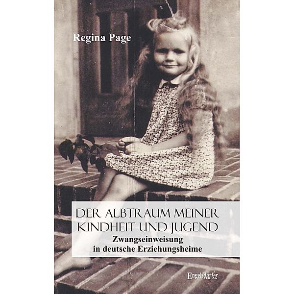 Der Albtraum meiner Kindheit und Jugend - Zwangseinweisung in deutsche Erziehungsheime, Regina Page