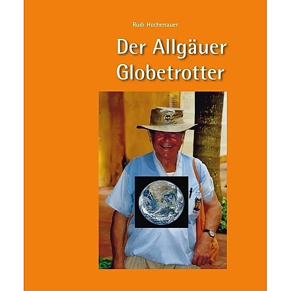 Der Allgäuer Globetrotter, Rudi Hochenauer