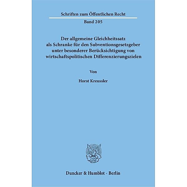 Der allgemeine Gleichheitssatz als Schranke für den Subventionsgesetzgeber unter besonderer Berücksichtigung von wirtschaftspolitischen Differenzierungszielen., Horst Kreussler