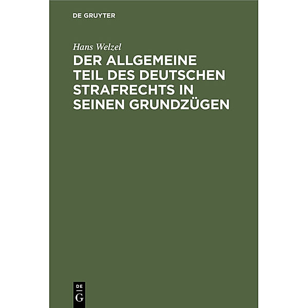 Der allgemeine Teil des deutschen Strafrechts in seinen Grundzügen, Hans Welzel