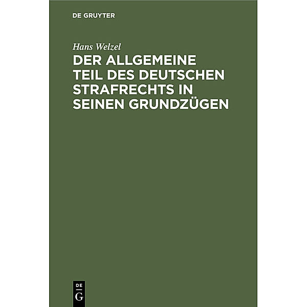 Der Allgemeine Teil des deutschen Strafrechts in seinen Grundzügen, Hans Welzel