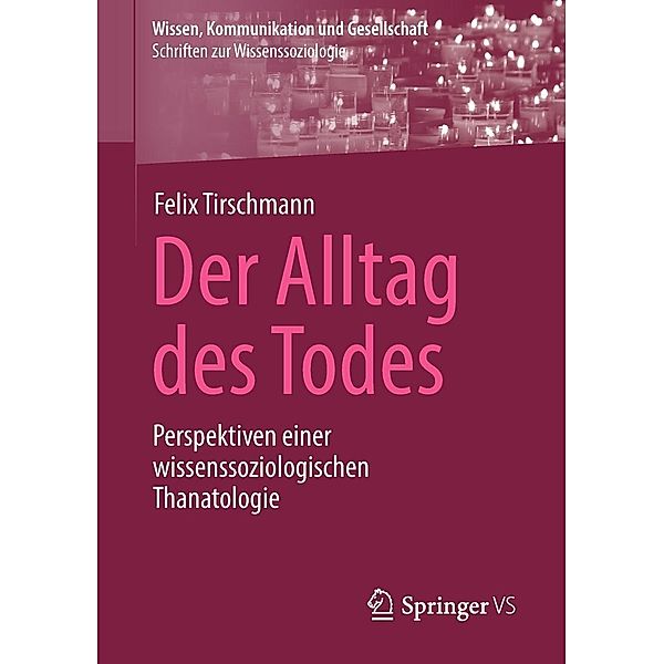 Der Alltag des Todes / Wissen, Kommunikation und Gesellschaft, Felix Tirschmann