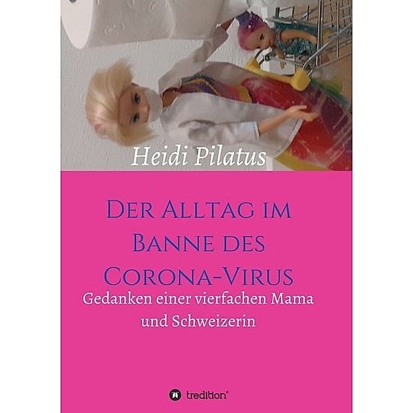 Der Alltag im Banne des Corona-Virus, Heidi Pilatus