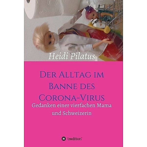 Der Alltag im Banne des Corona-Virus, Heidi Pilatus