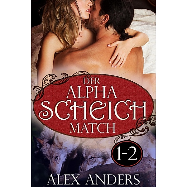 Der Alpha Scheich Match 1-2: Werwolf Romane Erotik, Alex Anders