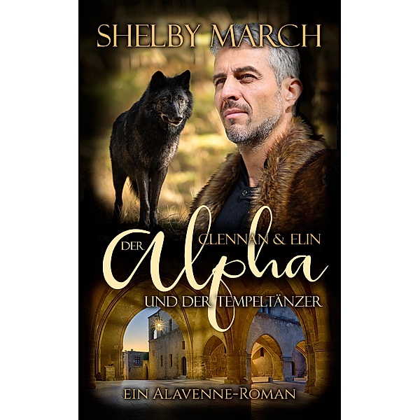 Der Alpha und der Tempeltänzer - Elin und Clennan / Die Wölfe von Alavenne Bd.5, Shelby March