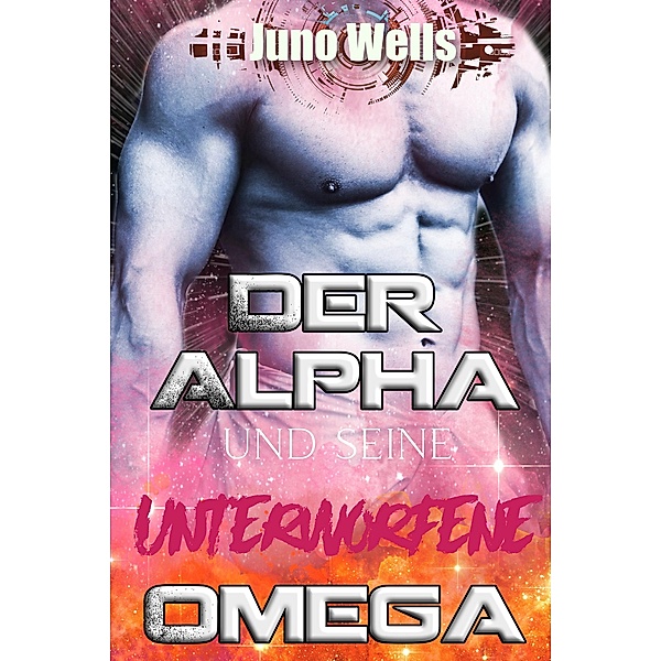 Der Alpha und seine unterworfene Omega / Galaktische Alphas Bd.1, Juno Wells