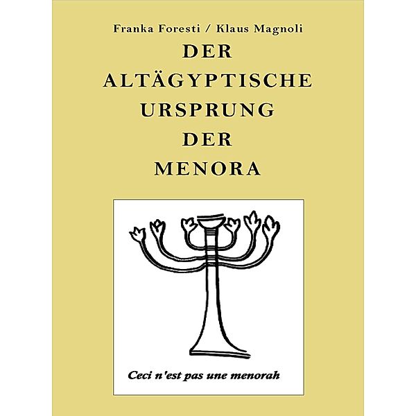 Der altägyptische Ursprung der Menora, Franka Foresti, Klaus Magnoli