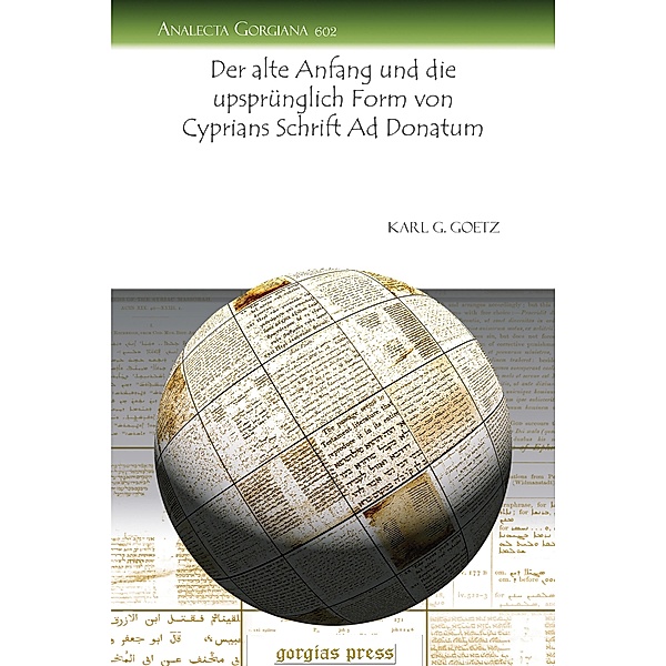 Der alte Anfang und die upsprünglich Form von Cyprians Schrift Ad Donatum, Karl G. Goetz