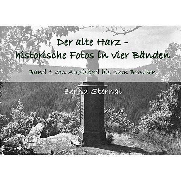 Der alte Harz - historische Fotos in vier Bänden, Bernd Sternal