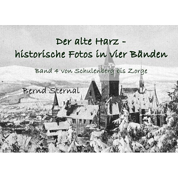 Der alte Harz - historische Fotos in vier Bänden, Bernd Sternal