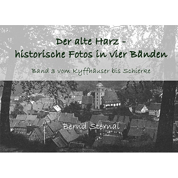 Der alte Harz - historische Fotos in vier Bänden, Bernd Sternal