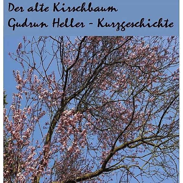 Der alte Kirschbaum, Gudrun Heller
