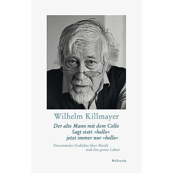 Der alte Mann mit dem Cello Sagt statt »hallo« jetzt immer nur »hello«, Wilhelm Killmayer