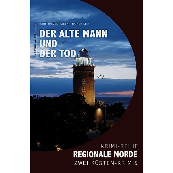 Der alte Mann und der Tod - Regionale Morde: 2 Küsten-Krimis: Krimi-Reihe, Hans-Jürgen Raben, Rainer Keip