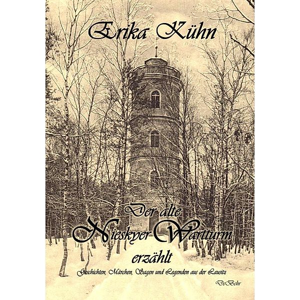 Der alte Nieskyer Wartturm erzählt - Geschichten, Märchen, Sagen und Legenden aus der Lausitz, Erika Kühn