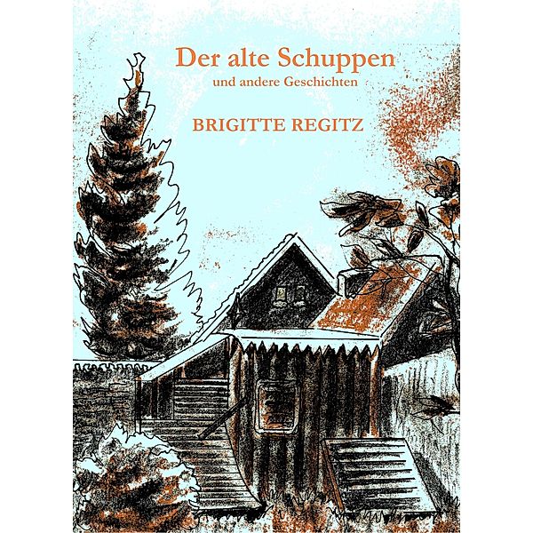 Der alte Schuppen, Brigitte Regitz
