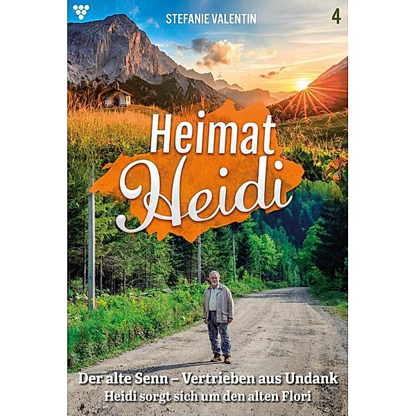 Der alte Senn - Vertrieben aus Undank / Heimat-Heidi Bd.4, Stefanie Valentin