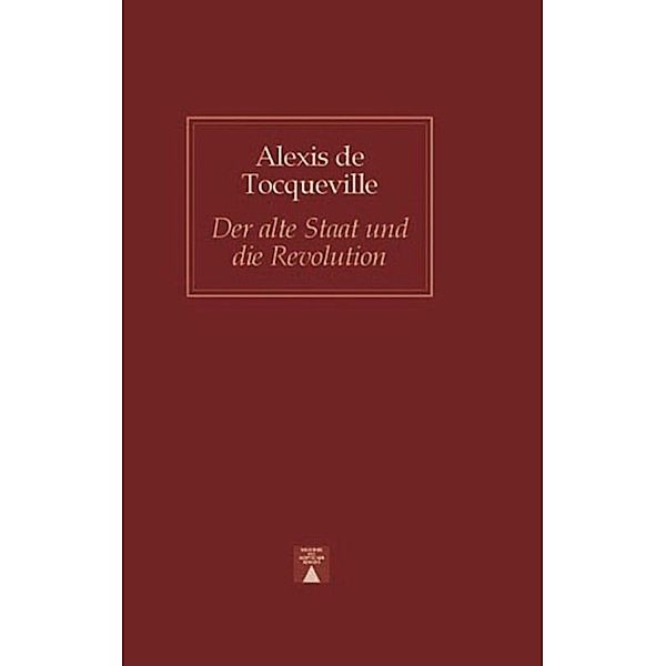 Der alte Staat und die Revolution, Alexis de Tocqueville