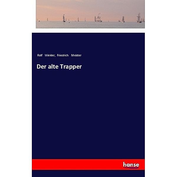 Der alte Trapper, Rolf Winkler, Friedrich Meister