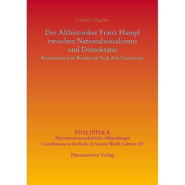 Der Althistoriker Franz Hampl zwischen Nationalsozialismus und Demokratie / Philippika Bd.115, Claudia Deglau