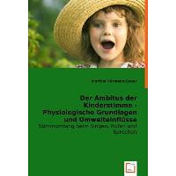 Der Ambitus der Kinderstimme - Physiologische Grundlagen und Umwelteinflüsse, Martina Vormann-Sauer