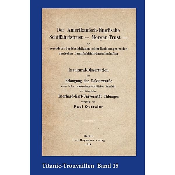 Der Amerikanisch-Englische Schiffahrtstrust - Morgan-Trust - mit besonderer Berücksichtigung seiner Beziehung zu den deutschen Dampfschiffahrtsgesellschaften, Paul Overzier