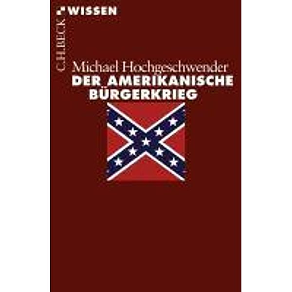 Der amerikanische Bürgerkrieg / Beck'sche Reihe Bd.2451, Michael Hochgeschwender