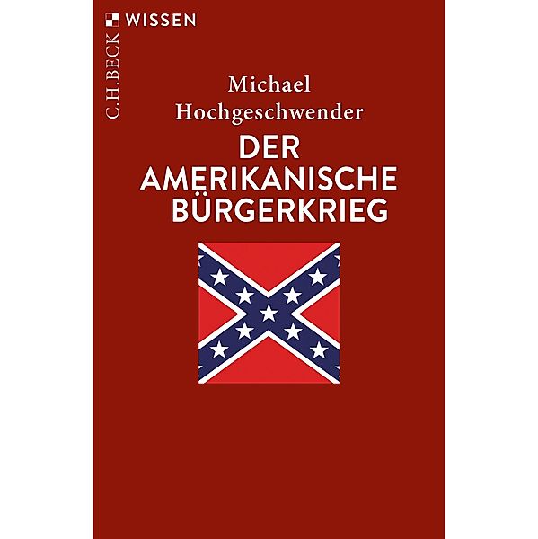 Der amerikanische Bürgerkrieg / Beck'sche Reihe Bd.2451, Michael Hochgeschwender