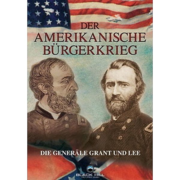 Der Amerikanische Bürgerkrieg - Die Generäle Grant und Lee