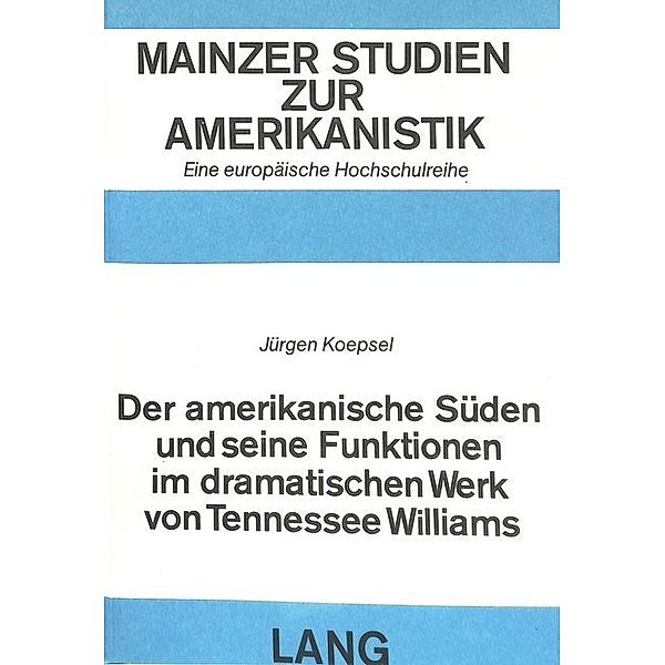 Der amerikanische Süden und seine Funktionen im dramatischen Werk von Tennessee Williams, Jürgen Köpsel