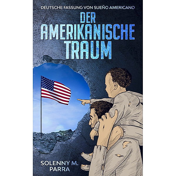 DER AMERIKANISCHE TRAUM, Solenny M. Parra