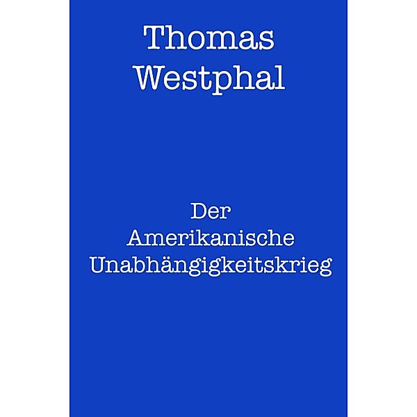 Der Amerikanische Unabhängigkeitskrieg, Thomas Westphal