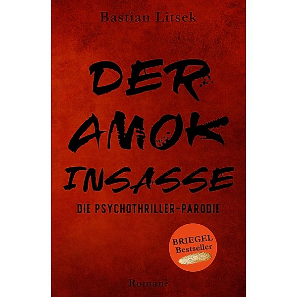 Der Amok-Insasse: Die Psychothriller Parodie, Bastian Litsek