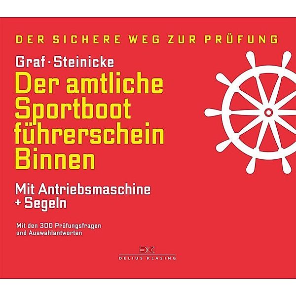 Der amtliche Sportbootführerschein Binnen - Mit Antriebsmaschine + Segeln, Kurt Graf, Dietrich Steinicke