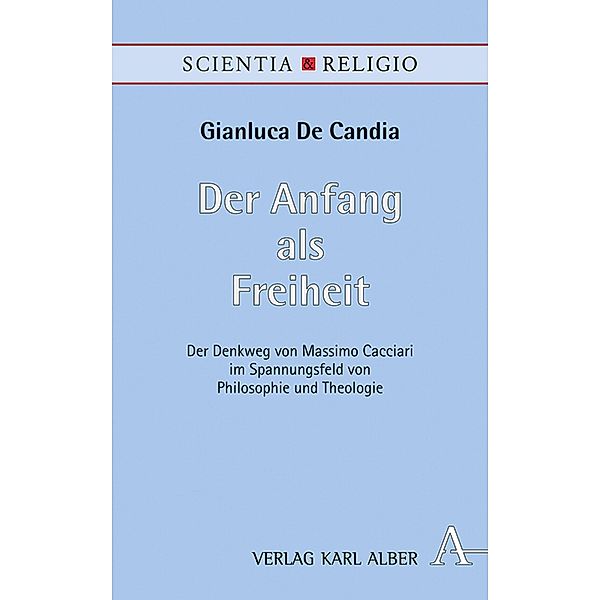 Der Anfang als Freiheit / Scientia & Religio Bd.18, Gianluca De Candia