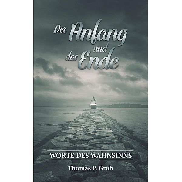 Der Anfang und das Ende, Thomas P. Groh