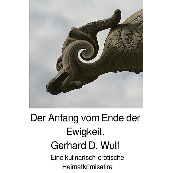 Der Anfang vom Ende der Ewigkeit., Gerhard D. Wulf