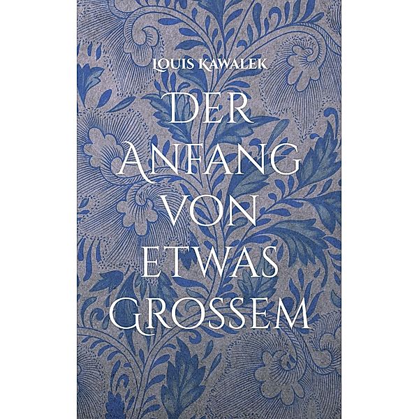 Der Anfang von etwas Großem, Louis Kawalek