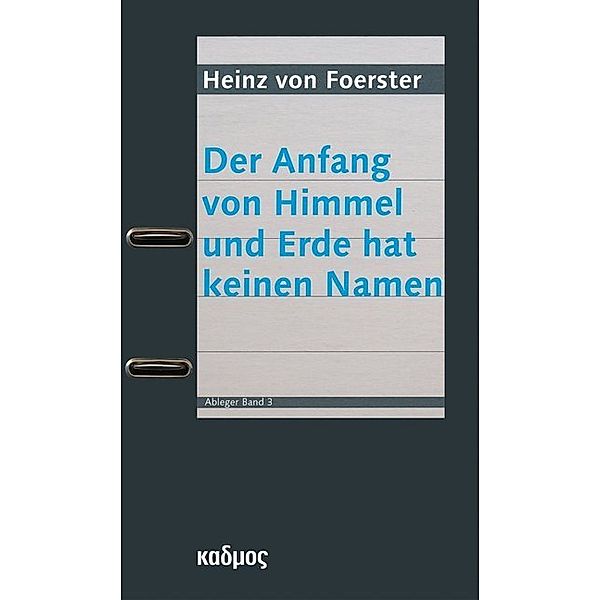 Der Anfang von Himmel und Erde hat keinen Namen, Heinz von Foerster