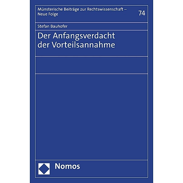 Der Anfangsverdacht der Vorteilsannahme / Münsterische Beiträge zur Rechtswissenschaft - Neue Folge Bd.74, Stefan Bauhofer