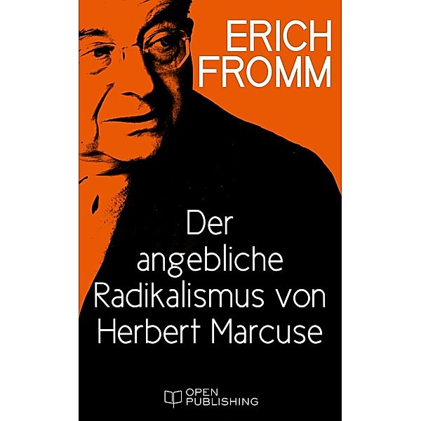 Der angebliche Radikalismus von Herbert Marcuse, Erich Fromm