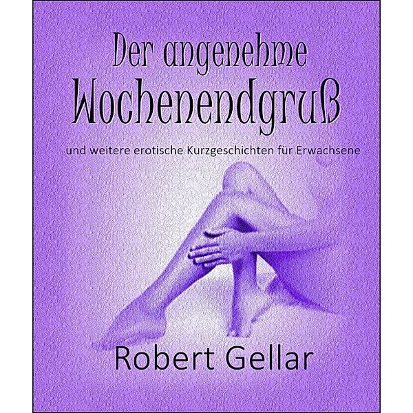 Der angenehme Wochenendgruß, Robert Gellar