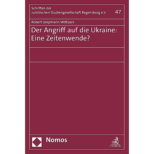 Der Angriff auf die Ukraine: Eine Zeitenwende? / Schriften der Juristischen Studiengesellschaft Regensburg e. V. Bd.47, Robert Uerpmann-Wittzack