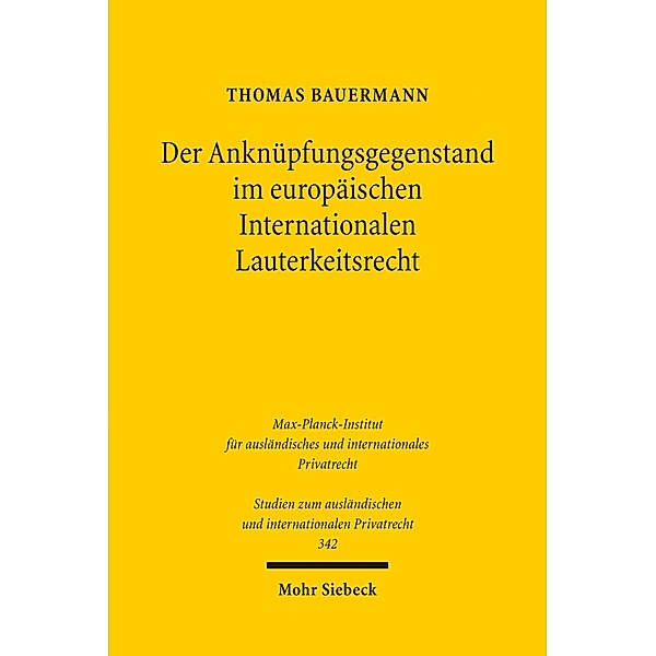 Der Anknüpfungsgegenstand im europäischen Internationalen Lauterkeitsrecht, Thomas Bauermann