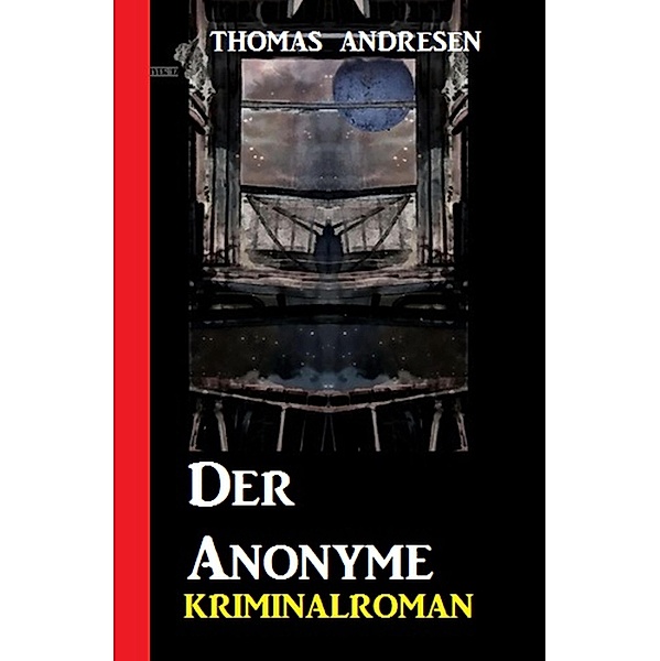 Der Anonyme: Kriminalroman, Thomas Andresen