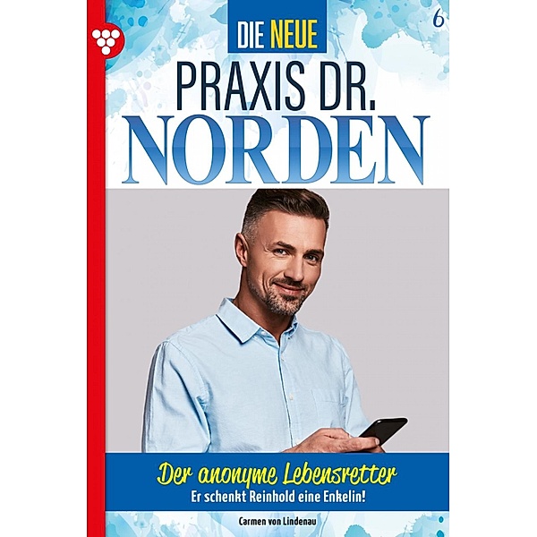 Der anonyme Lebensretter / Die neue Praxis Dr. Norden Bd.6, Carmen von Lindenau