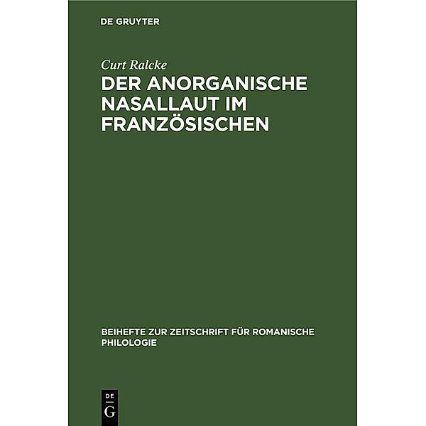 Der Anorganische Nasallaut im Französischen / Beihefte zur Zeitschrift für romanische Philologie Bd.39, Curt Ralcke